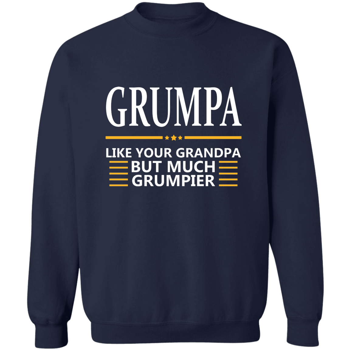 GRUMPA Crewneck Pullover Sweatshirt - Just like your Grandpa but Grumpier