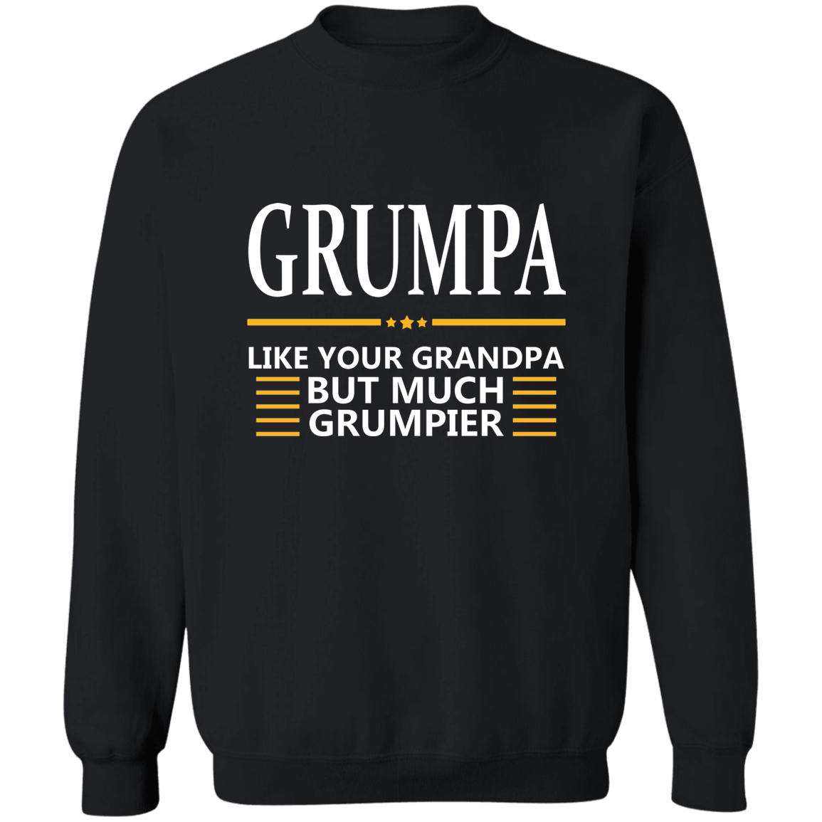 GRUMPA Crewneck Pullover Sweatshirt - Just like your Grandpa but Grumpier